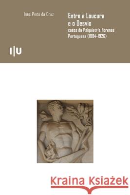 Entre a loucura e o desvio: casos da Psiquiatria Forense portuguesa (1884-1926) In?s Pint 9789892625683 Imprensa Da Universidade de Coimbra / Coimbra - książka
