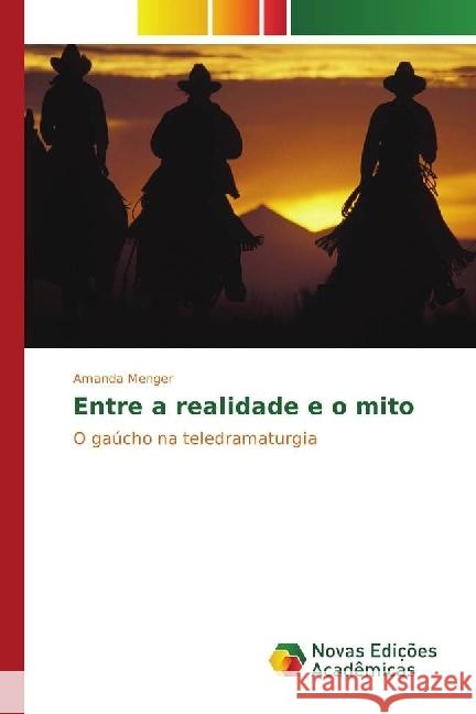 Entre a realidade e o mito : O gaúcho na teledramaturgia Menger, Amanda 9783330735439 Novas Edicioes Academicas - książka