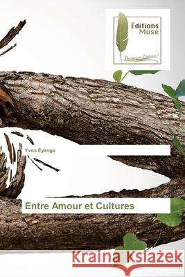 Entre Amour et Cultures Yves Eyenga 9786202298902 Editions Muse - książka