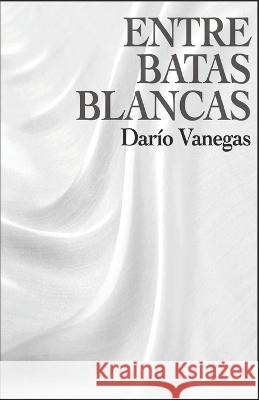 Entre Batas Blancas Darío Vanegas 9788409437177 Dario Vanegas - książka