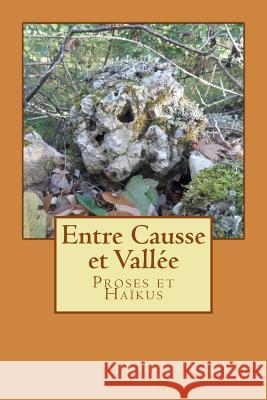 entre causse et vallee: Proses et Haïkus Esteban, Isabelle 9781497300057 Createspace - książka