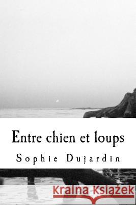 Entre chien et loups Dujardin, Sophie 9781517137670 Createspace - książka