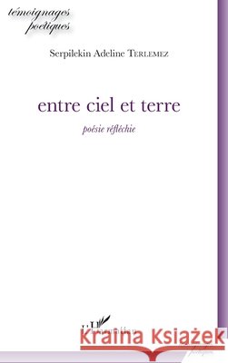 entre ciel et terre: poésie réfléchie Terlemez, Serpilekin Adeline 9782343150802 Editions L'Harmattan - książka