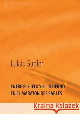 Entre el cielo y el infierno en la maratón des sables Lukas Gubler 9783738637427 Books on Demand - książka