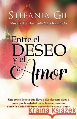 Entre el deseo y el amor: Romance y erotismo Stefania Gil 9781792193859 Independently Published - książka