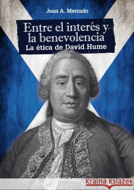 Entre El Interés Y La Benevolencia: La Ética de David Hume Mercado, Juan Andrés 9783034313896 Peter Lang AG, Internationaler Verlag Der Wis - książka