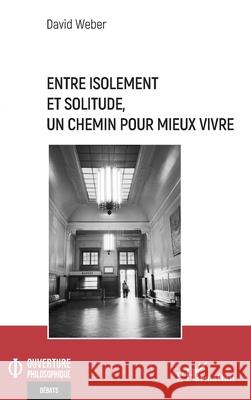 Entre isolement et solitude, un chemin pour mieux vivre David Weber 9782336564432 Editions L'Harmattan - książka