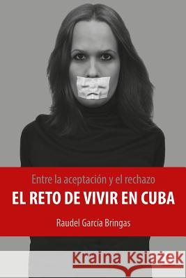Entre la aceptación y el rechazo - El reto de vivir en Cuba García Bringas, Raudel 9781944278847 Ibukku - książka