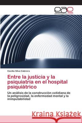 Entre la justicia y la psiquiatría en el hospital psiquiátrico Silva Cabrera, Cecilia 9783659048777 Editorial Academica Espanola - książka