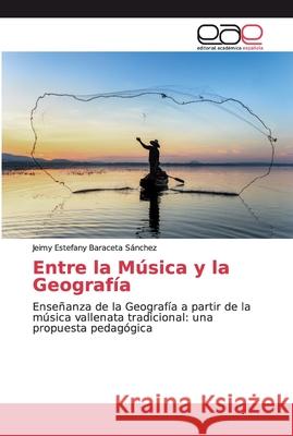 Entre la Música y la Geografía Baraceta Sánchez, Jeimy Estefany 9786139400683 Editorial Académica Española - książka