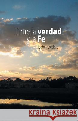 Entre La Verdad y La Fe Isabel Cordero 9781463352585 Palibrio - książka