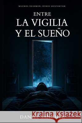 Entre La Vigilia Y El Sueño: Muchos duermen, otros despiertan Sánchez, Daniel 9798257766909 Independently Published - książka