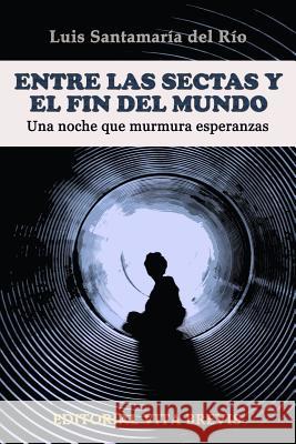 Entre las sectas y el fin del mundo. Una noche que murmura esperanzas Luis Santamara 9781291375954 Lulu.com - książka