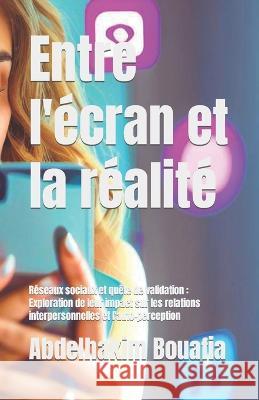 Entre l'ecran et la realite Abdelhakim Bouafia   9798852320759 Independently Published - książka