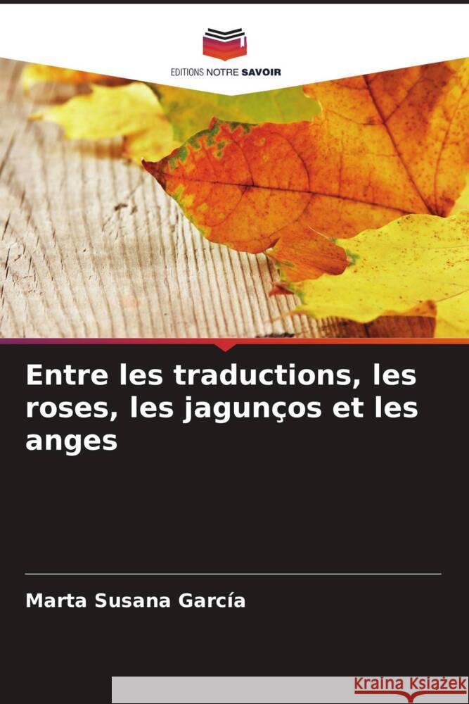 Entre les traductions, les roses, les jagun?os et les anges Marta Susana Garc?a 9786207258109 Editions Notre Savoir - książka