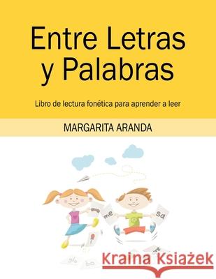 Entre Letras y Palabras: Libro de lectura fonética para aprender a leer Margarita Aranda 9781977225153 Outskirts Press - książka