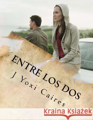 Entre los dos: La historia de una infidelidad lesbica Yoxi Caires, J. 9781516974337 Createspace - książka