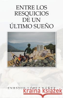 Entre Los Resquicios de Un Ultimo Sueno Enrique Lope 9781463350246 Palibrio - książka