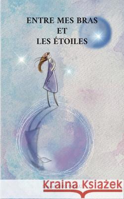 Entre mes bras et les ?toiles Ingrid Bruneau 9782322553556 Bod - Books on Demand - książka