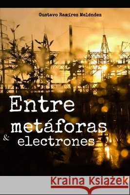 Entre metáforas y electrones Gustavo Ramírez Meléndez 9798793330558 Independently Published - książka