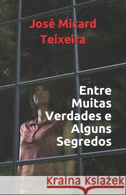 Entre Muitas Verdades e Alguns Segredos Jose Micard Teixeira 9789892081564 Apel - książka