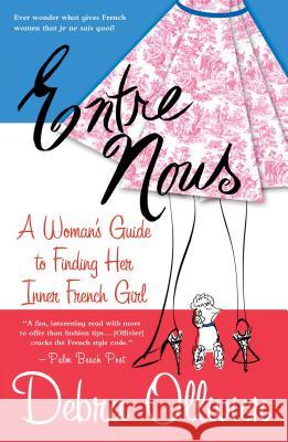 Entre Nous: A Woman's Guide to Finding Her Inner French Girl Debra Ollivier 9780312308773 St. Martin's Press - książka