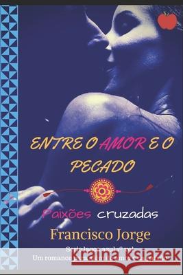 Entre O Amor E O Pecado: Paixões Cruzadas Jorge, Francisco 9781794034785 Independently Published - książka