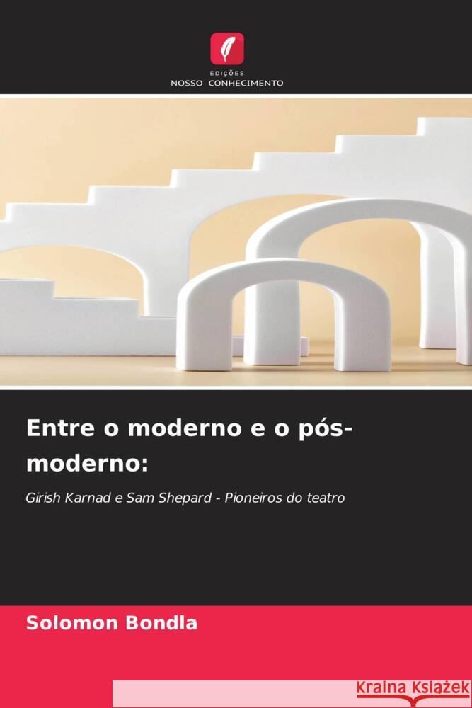 Entre o moderno e o p?s-moderno Solomon Bondla 9786206666479 Edicoes Nosso Conhecimento - książka