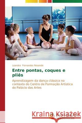 Entre pontas, coques e pliês Fernandes Resende Leandra 9783639744262 Novas Edicoes Academicas - książka