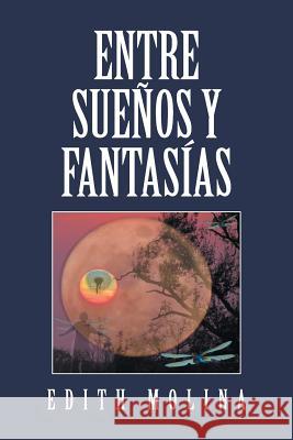 Entre sueños y fantasías Molina, Edith 9781524527747 Xlibris - książka