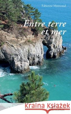 Entre terre et mer Fabienne Moineaud 9782336535722 Editions L'Harmattan - książka