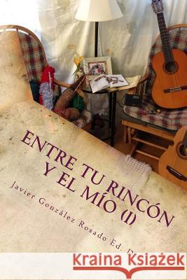 Entre tu rincón y el mío: Reflexiones de un Quijote de otro tiempo Gonzalez-Rosado, Javier 9781480157644 Createspace - książka