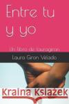 Entre tu y yo: Un libro de lauragiron Laura Giro 9781095476857 Independently Published