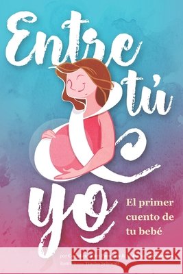 Entre Tú & Yo: El primer cuento de tu bebé Lopezrojas, Luisana, Schmidt, Tincho, Van Pampus, Carolina 9798575446354 Independently Published - książka