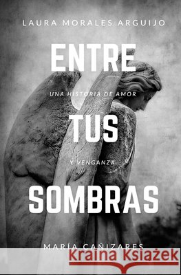Entre Tus Sombras Morales Arguijo, Laura, Cañizares, María 9798673580394 Independently Published - książka