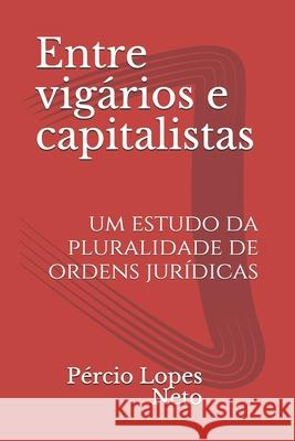 Entre vigários e capitalistas: um estudo da pluralidade de ordens jurídicas Lopes Neto, Pércio 9781099552038 Independently Published - książka