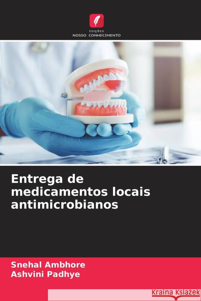 Entrega de medicamentos locais antimicrobianos Ambhore, Snehal, Padhye, Ashvini 9786204995458 Edições Nosso Conhecimento - książka