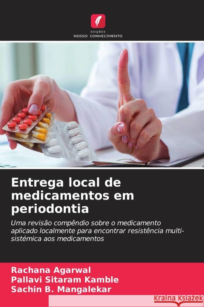 Entrega local de medicamentos em periodontia Rachana Agarwal Pallavi Sitaram Kamble Sachin B Mangalekar 9786205910214 Edicoes Nosso Conhecimento - książka