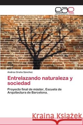 Entrelazando naturaleza y sociedad Andrea Graña Sánchez 9786139180745 Editorial Academica Espanola - książka