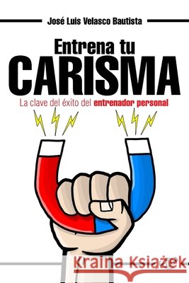 Entrena Tu Carisma: La Clave del Éxito del Entrenador Personal Velasco Bautista, José Luis 9781096434931 Independently Published - książka