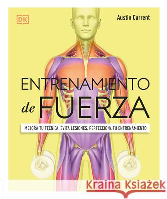 Entrenamiento de Fuerza: Mejora Tu Técnica, Evita Lesiones, Perfecciona Tu Entrenamiento Current, Austin 9780744059694 DK Publishing (Dorling Kindersley) - książka