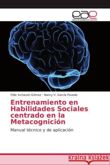 Entrenamiento en Habilidades Sociales centrado en la Metacognición : Manual técnico y de aplicación Inchausti Gómez, Félix; García Poveda, Nancy V. 9783639533736 Editorial Académica Española - książka