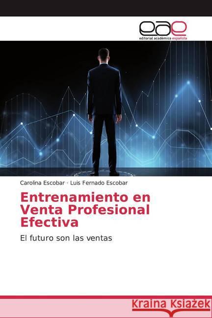 Entrenamiento en Venta Profesional Efectiva : El futuro son las ventas Escobar, Carolina; Escobar, Luis Fernado 9783659098185 Editorial Académica Española - książka