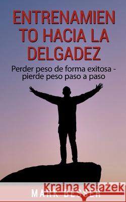 Entrenamiento hacia la delgadez: Perder peso de forma exitosa - pierde peso paso a paso Besser, Mark 9788413267982 Books on Demand - książka
