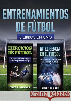 Entrenamientos de fútbol: 2 libros in 1 Chest Dugger 9781922301949 Abiprod Pty Ltd - książka