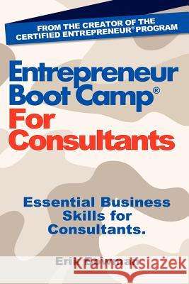 Entrepreneur Boot Camp for Consultants: Essential Business Skills for Consultants Erik Bowman 9780983786276 Guanzi Institute Press - książka