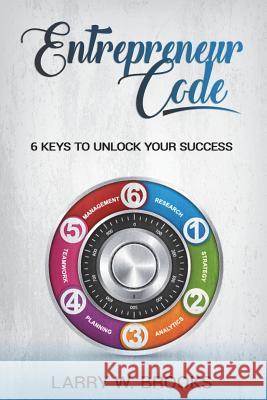 Entrepreneur Code: 6 Keys To Unlock Your Success Brooks, Larry W. 9781722023577 Createspace Independent Publishing Platform - książka