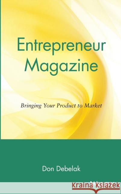 Entrepreneur Magazine: Bringing Your Product to Market Debelak, Don 9780471157731 John Wiley & Sons - książka
