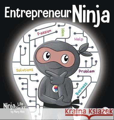 Entrepreneur Ninja: A Children's Book About Developing an Entrepreneurial Mindset Mary Nhin   9781637316726 Grow Grit Press LLC - książka