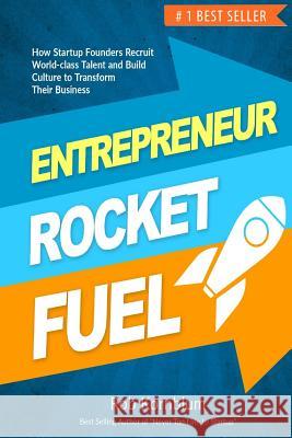 Entrepreneur Rocket Fuel: How Startup Founders Recruit World-Class Talent and Build Culture to Transform Their Business Rob Kornblum 9781723968532 Independently Published - książka